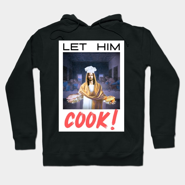 Let Him COOK! Hoodie by ThunderThreads